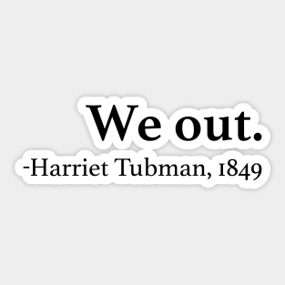 We Out Harriet Tubman Quote Sticker